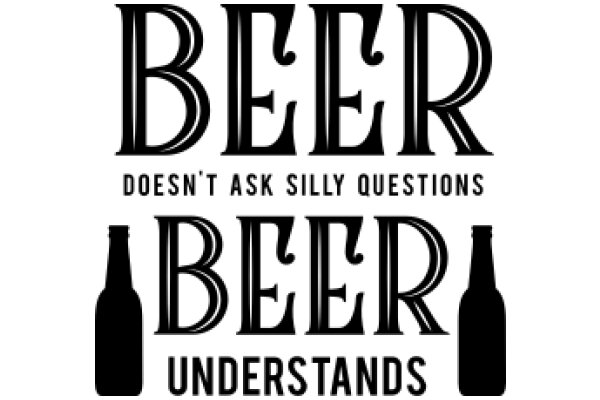 Beer: Doesn't Ask Silly Questions Understands