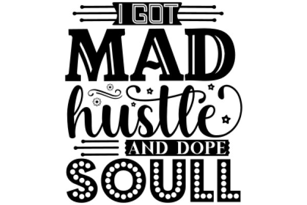 I Got Mad Hustle and Dope Soul