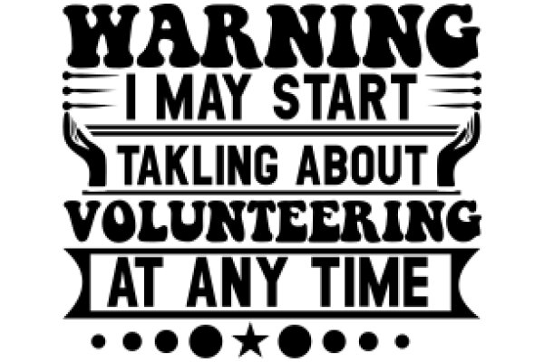 Caution: Start Talking About Volunteering at Any Time