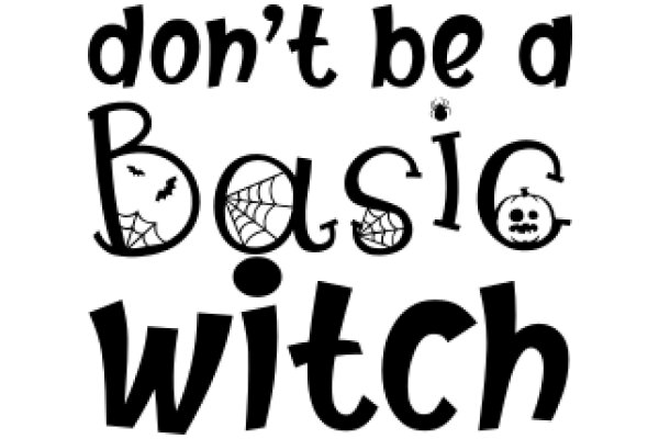 Don't Be a Basic Witch: Halloween-themed Quote