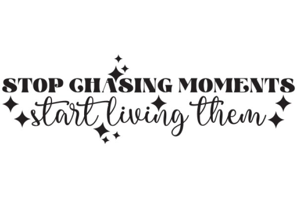 Inspirational Quote: Stop Chasing Moments, Start Living Them