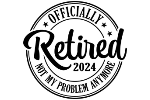 Officially Retired 2024: Not My Problem Anymore