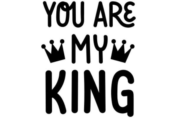 You Are My King: A Playful Affirmation