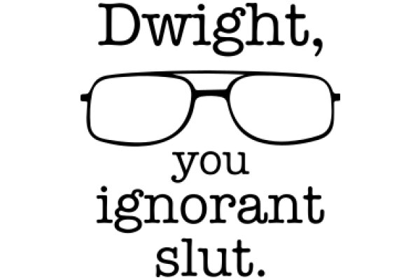 Dwight, You Ignorant Slut: A Memoir