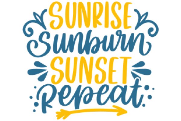 Sunrise, Sunburn, Sunset, Sunrepeat: A Graphic Design for a Motivational Quote