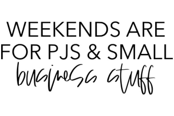 Weekends Are for PJs and Small Business Stuff