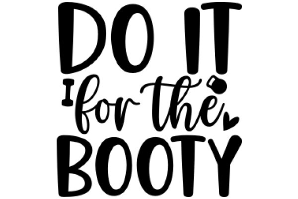 Motivational Poster: Do It for the Booty