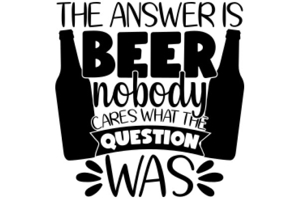 The Answer Is Beer: A Humorous Take on the Popular Question