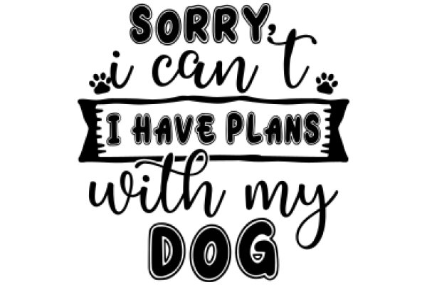 Apologies for the Mistake: I Have Plans with My Dog