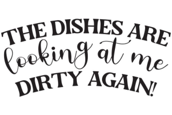 The Dishes Are Looking at Me Dirty Again!