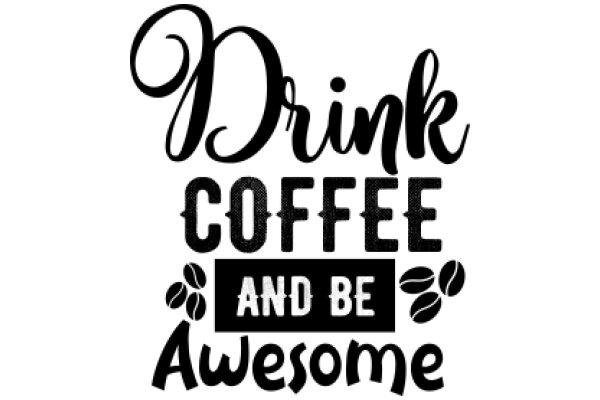 Drink, Coffee, and Be Awesome: A Graphic Design Poster