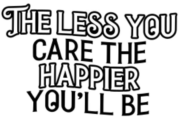 The Less You Care, The Happier You'll Be