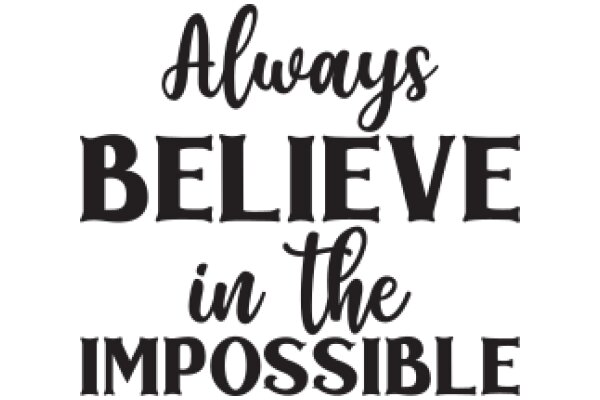 Always Believe in the Impossible: A Motivational Quote