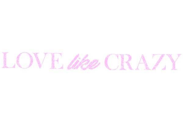 Love is Crazy: A Pink Affirmation