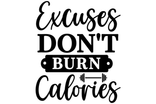 Excuses, Don't Burn Calories: A Humorous Take on Fitness Motivation