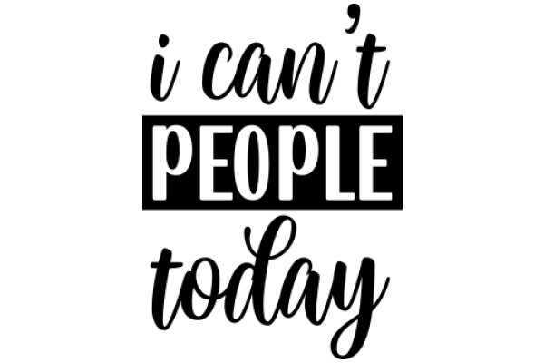 Empowerment Quote: 'I Can't People Today'