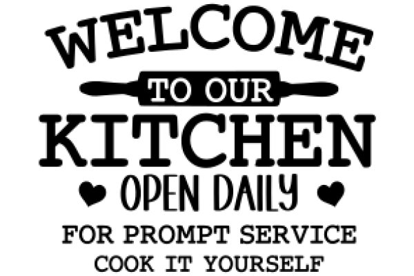 Welcome to Our Kitchen: Open Daily for Prompt Service, Cook It Yourself