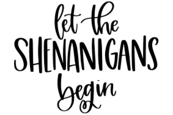 Embrace the Unexpected: Let the Shenanigans Begin