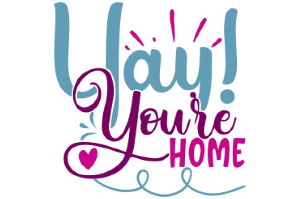 Welcome Home: A Celebratory Greeting