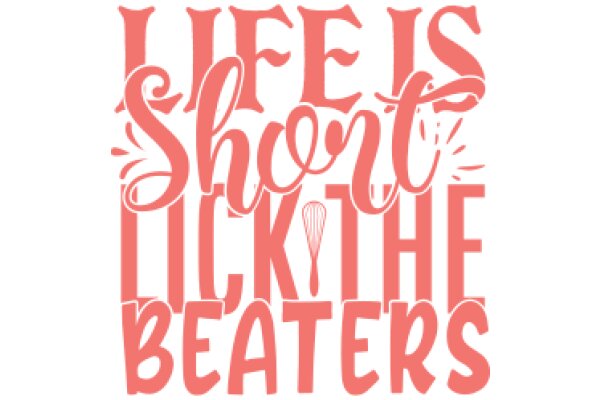 Life is Short, Lick the Beaters: A Playful Take on Life's Briefness