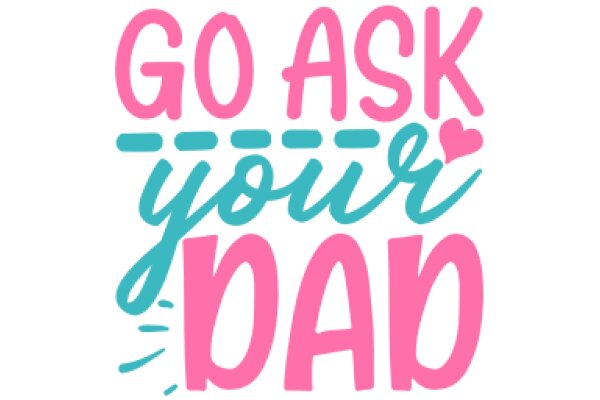 Go Ask Your Dad: A Playful Guide to Navigating Life's Questions