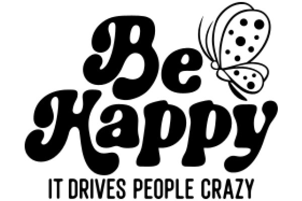 Be Happy: It Drives People Crazy