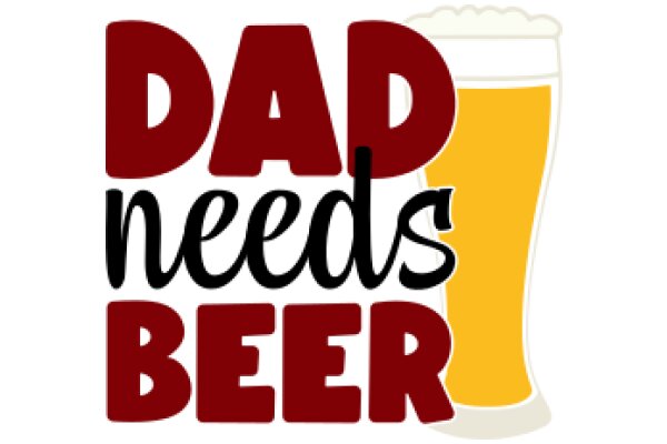 Dad Needs Beer: A Graphic Design for Father's Day