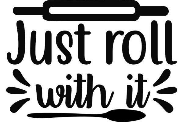 Just Roll with It: A Guide to Embracing Life's Unexpected Twists