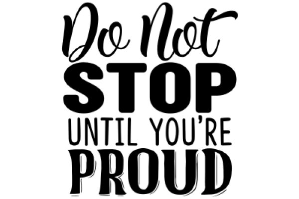 Do Not Stop Until You're Proud: A Motivational Poster