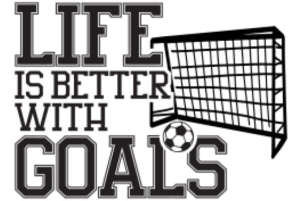 Life's Better with Goals: A Motivational Poster