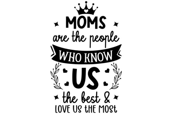 Moms Are the People Who Know Us the Best & Love Us the Most