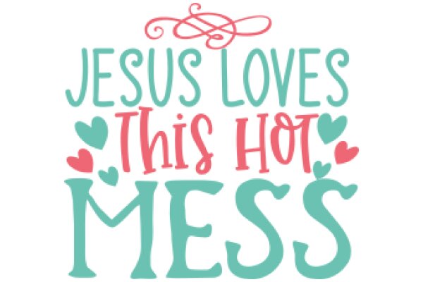 Jesus Loves This Hot Mess