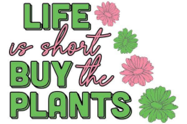 Life's Short, Buy the Plants: A Motivational Poster