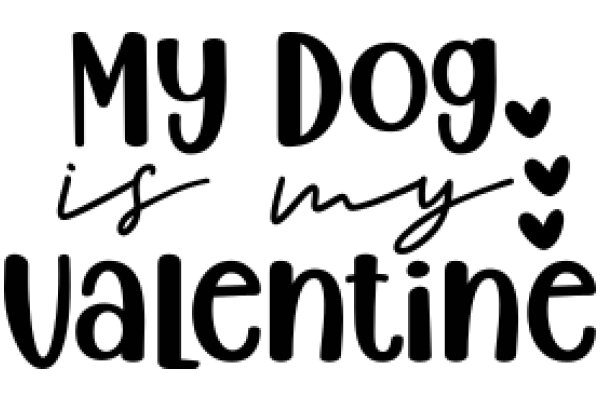 My Dog is My Valentine: A Heartwarming Affirmation of Love and Companionship