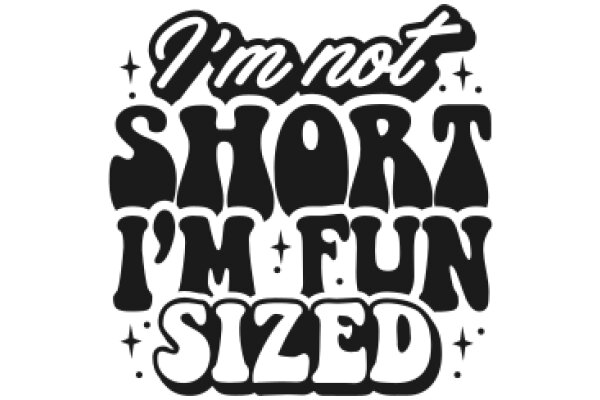 I'm Not Short, I'm Fun-Sized: A Playful Take on Self-Perception