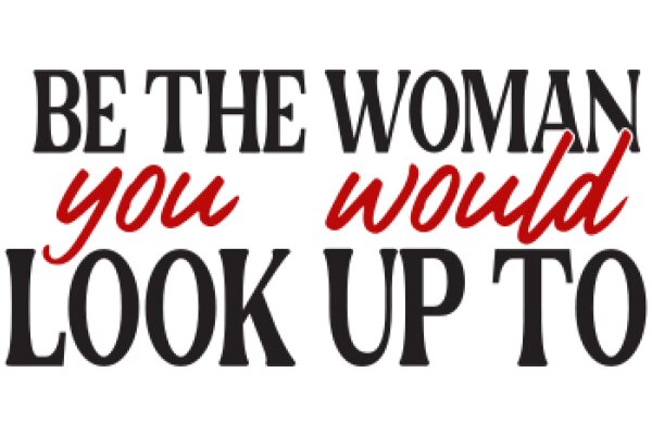 Empowerment Quote: 'Be the Woman You Would Look Up To'