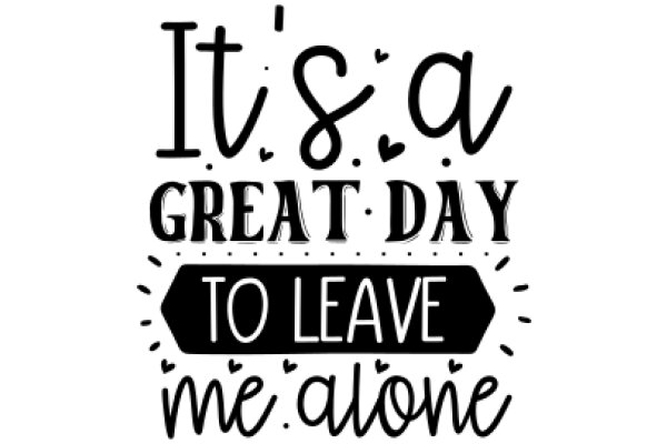 A Warm and Encouraging Sign: 'It's a Great Day to Leave Me Alone'