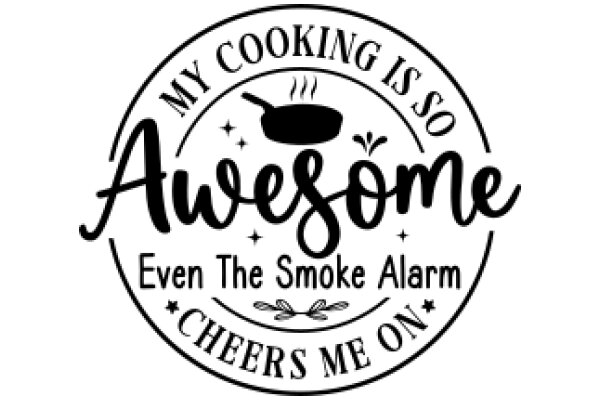 Cooking is So Awesome: Even The Smoke Alarm Cheers Me On