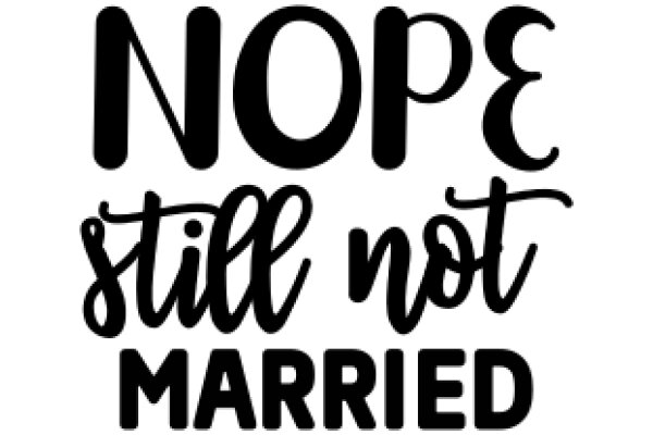 Humorous Marriage Proposal: 'Nope Still Not Married'