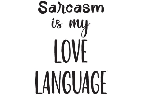 Sarcasm vs. Love Language: A Playful Comparison