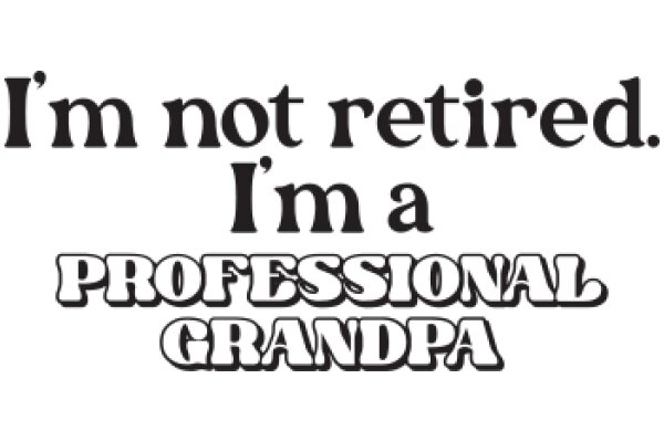 A Humorous Take on Retirement: 'I'm Not Retired. I'm a Professional Grandpa'