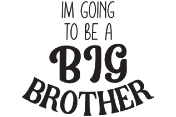 A Big Brother's Promise: 'I'm Going to Be a Big Brother'