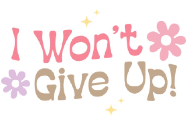 I Won't Give Up!