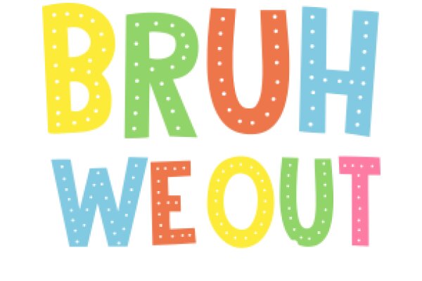 Bright and Colorful 'Bruh We Out' Sign