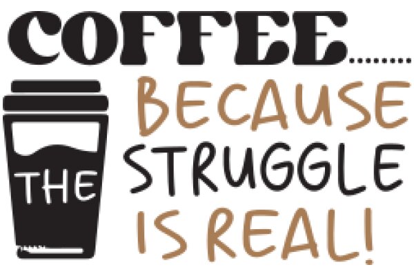 Coffee: The Struggle Is Real!