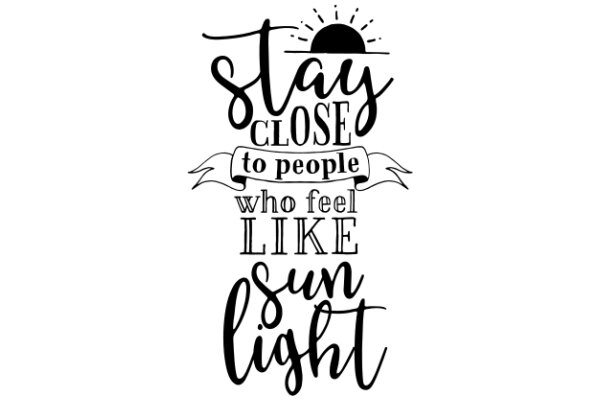 Stay Close to People Who Feel Like Sunlight