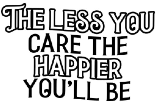 The Less You Care, The Happier You'll Be