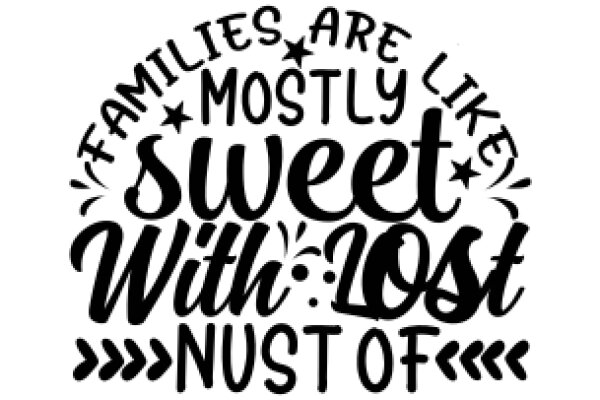 Families Are Mostly Like Sweet with a Lost Nust of Love