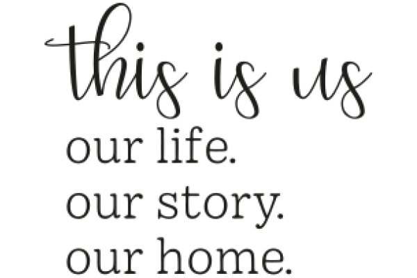 This Is Us: Our Life, Our Story, Our Home.