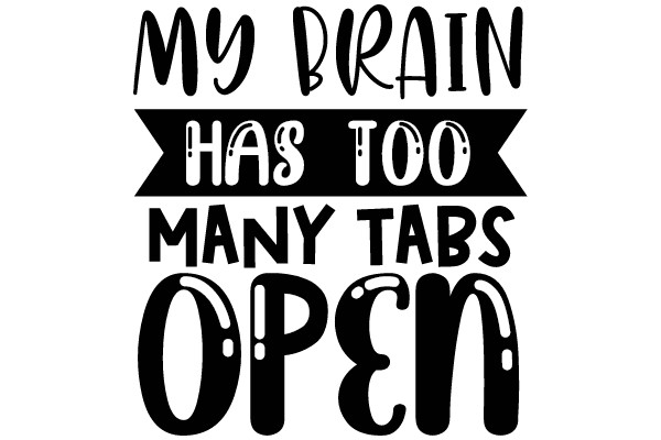 My Brain Has Too Many Tabs Open